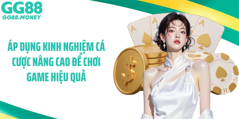 Áp dụng kinh nghiệm cá cược nâng cao để chơi game hiệu quả