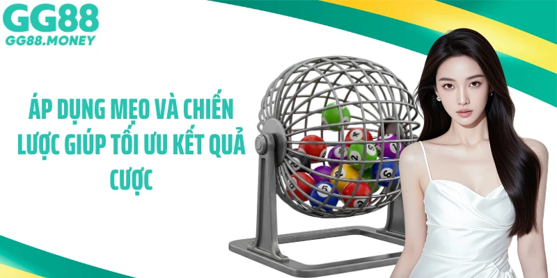 Áp dụng mẹo và chiến lược giúp tối ưu kết quả cược