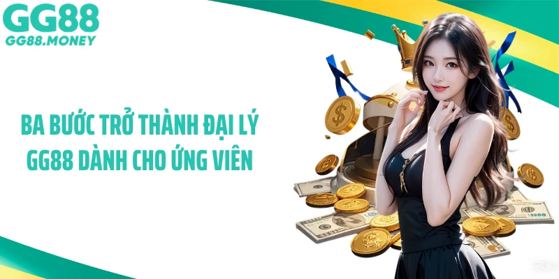 Ba bước trở thành đại lý GG88 dành cho ứng viên