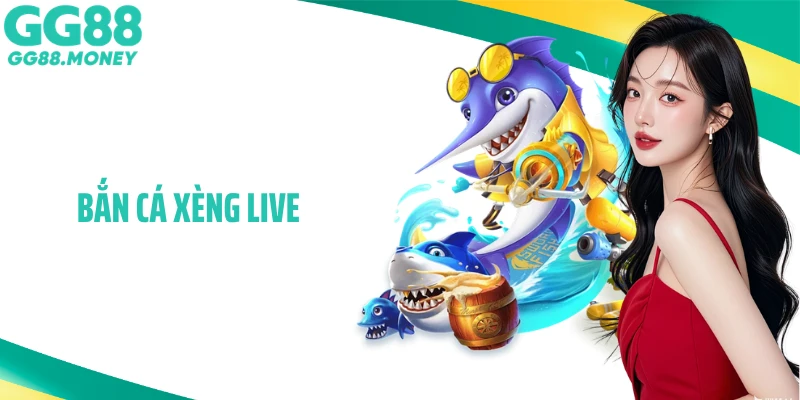 Bắn Cá Xèng Live - Săn Thưởng Siêu Khủng Ngay Trên Màn Hình