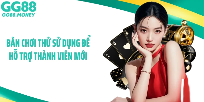 Bản chơi thử sử dụng để hỗ trợ thành viên mới