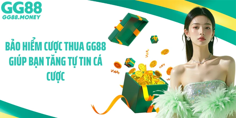 Bảo hiểm cược thua GG88 giúp bạn tăng tự tin cá cược