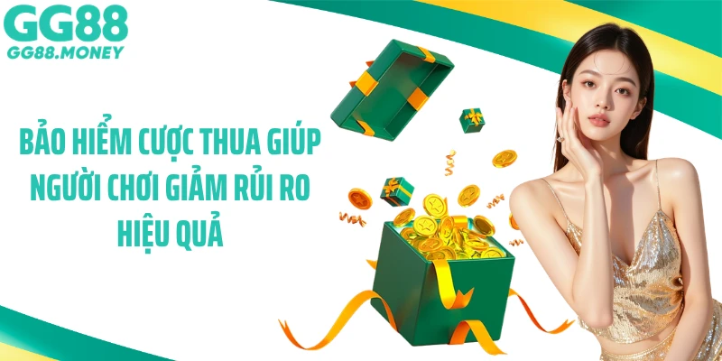 Bảo hiểm cược thua giúp người chơi giảm rủi ro hiệu quả