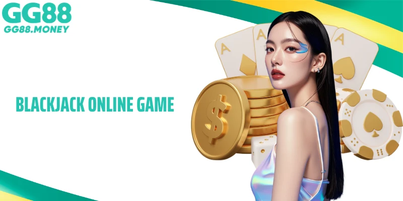Blackjack Online Game: Hướng Dẫn Chơi Và Chiến Lược Hiệu Quả