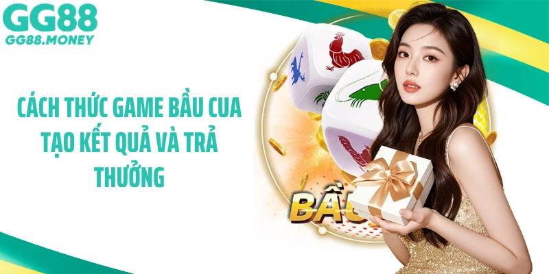 Cách thức game bầu cua tạo kết quả và trả thưởng