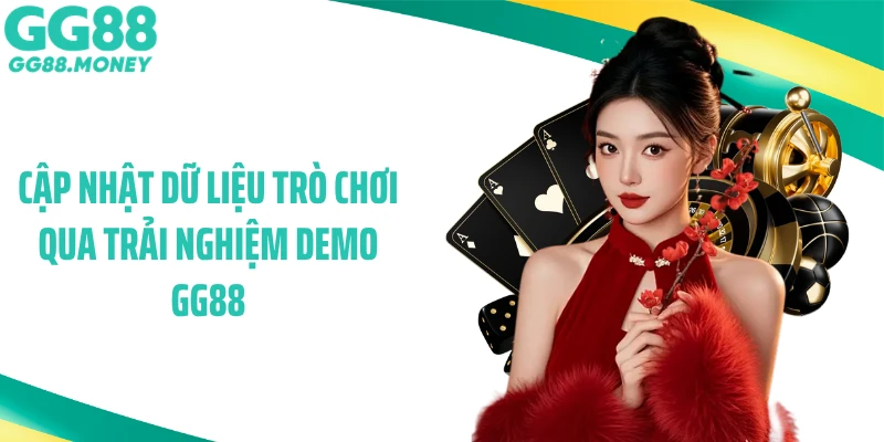 Cập nhật dữ liệu trò chơi qua trải nghiệm demo GG88