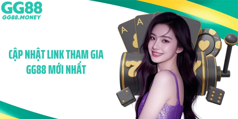 Cập Nhật Link Tham Gia GG88 Mới Nhất: Hướng Dẫn Cá Cược Nhanh