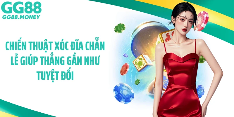 Chiến thuật xóc đĩa chẵn lẻ giúp thắng gần như tuyệt đối