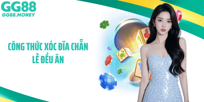 Công Thức Xóc Đĩa Chẵn Lẻ Đều Ăn - Bí Kíp Giúp Thắng Thưởng