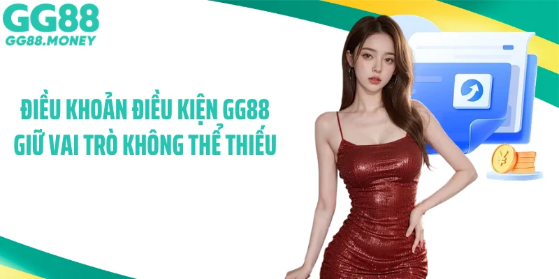 Điều khoản điều kiện GG88 giữ vai trò không thể thiếu