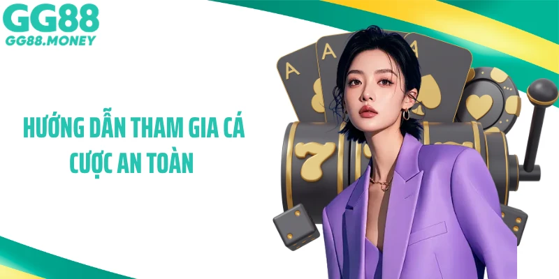  Hướng dẫn tham gia cá cược an toàn