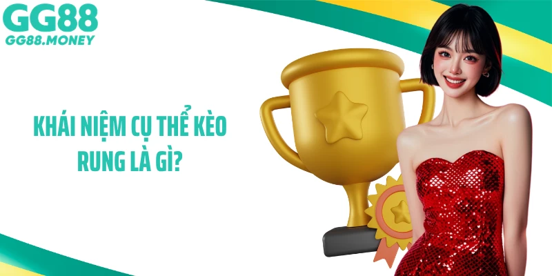 Khái niệm cụ thể kèo rung là gì?