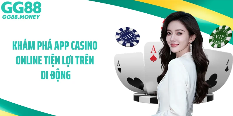 Khám phá app casino online tiện lợi trên di động