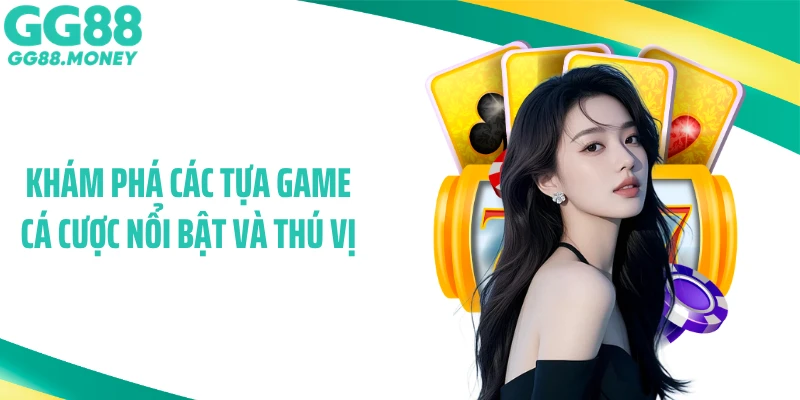 Khám phá các tựa game cá cược nổi bật và thú vị