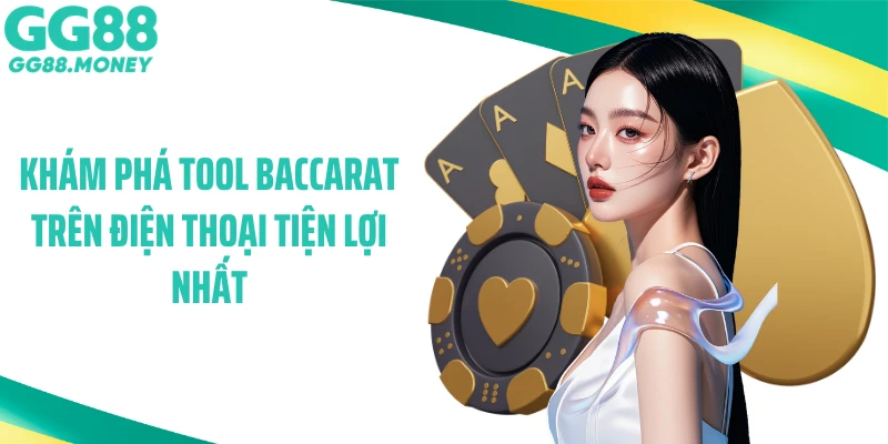 Khám phá tool baccarat trên điện thoại tiện lợi nhất