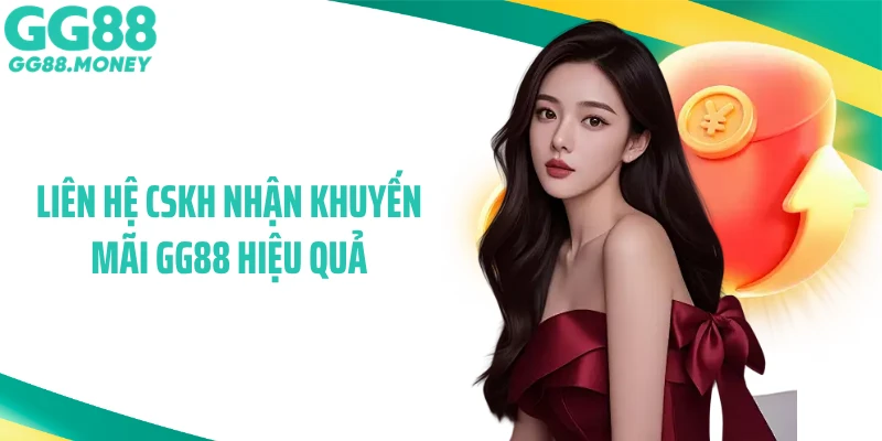 Liên hệ CSKH nhận khuyến mãi GG88 hiệu quả