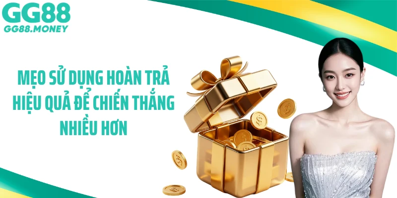 Mẹo sử dụng hoàn trả hiệu quả để chiến thắng nhiều hơn