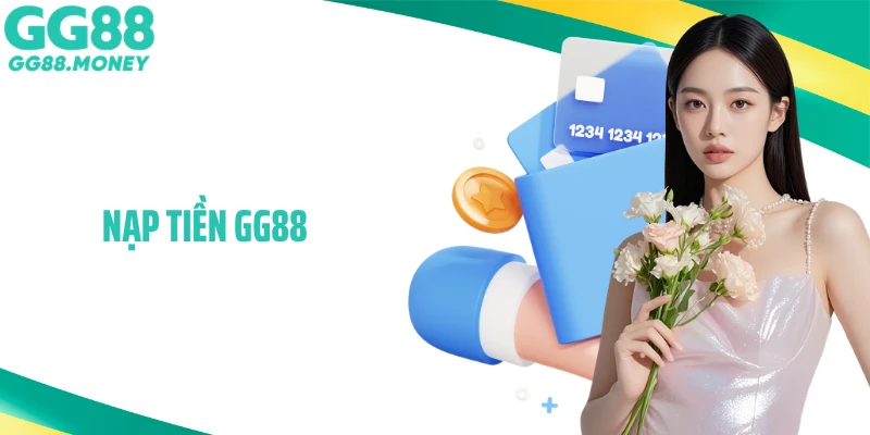 Nạp Tiền GG88 Siêu Tốc - Thao Tác Dễ, Giao Dịch Ổn Định