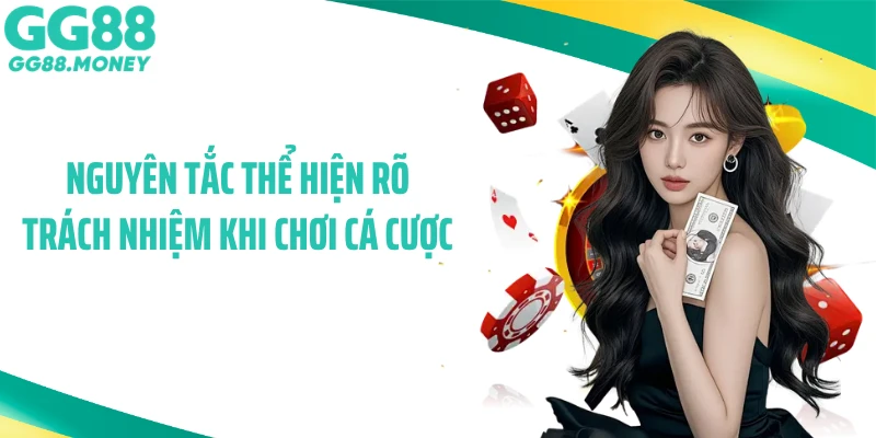 Nguyên tắc thể hiện rõ trách nhiệm khi chơi cá cược