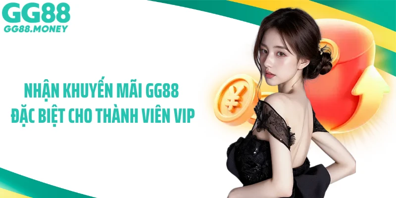 Nhận khuyến mãi GG88 đặc biệt cho thành viên VIP