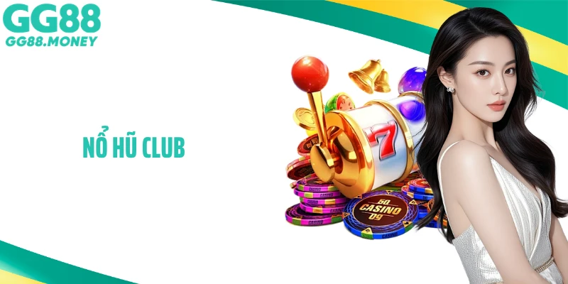 Nổ Hũ Club: Trải Nghiệm Săn Jackpot Đỉnh Cao Không Thể Bỏ Lỡ