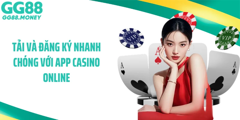 Tải và đăng ký nhanh chóng với app casino online