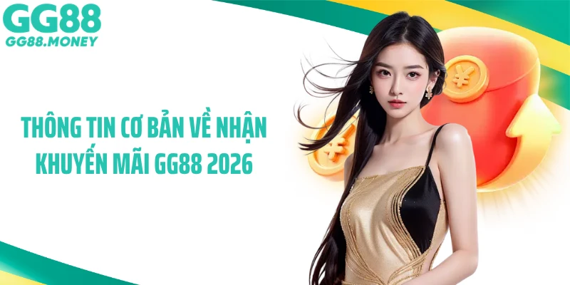 Thông tin cơ bản về nhận khuyến mãi GG88 2026