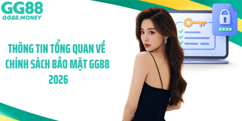 Thông tin tổng quan về chính sách bảo mật GG88 2026