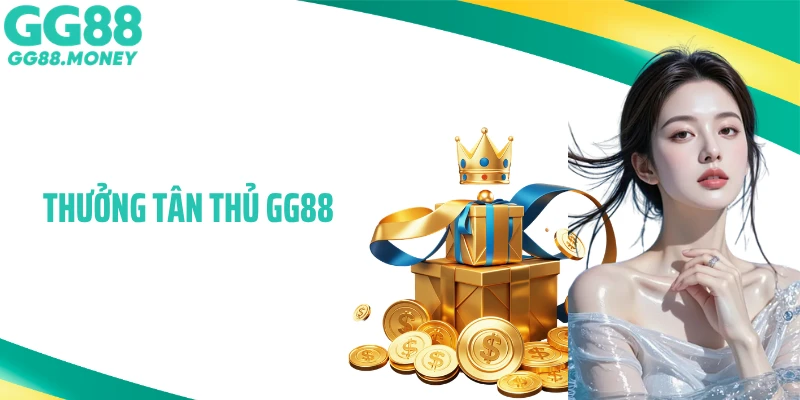 Thưởng Tân Thủ GG88: Nhận Quà Chào Mừng Cực Xịn