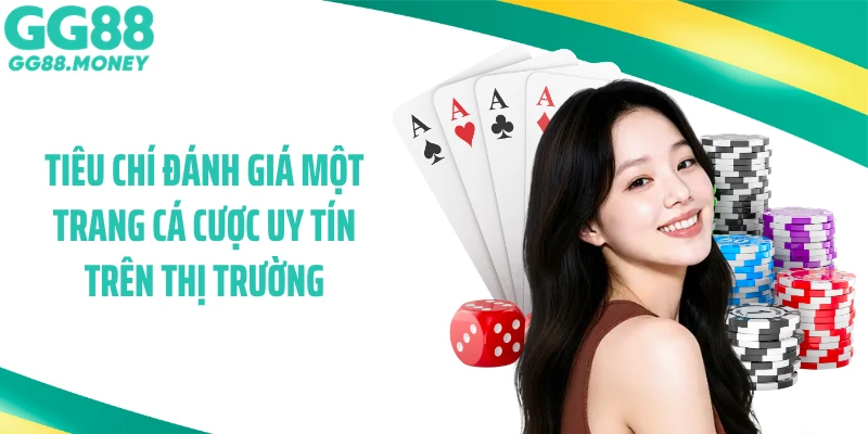 Tiêu chí đánh giá một trang cá cược uy tín trên thị trường