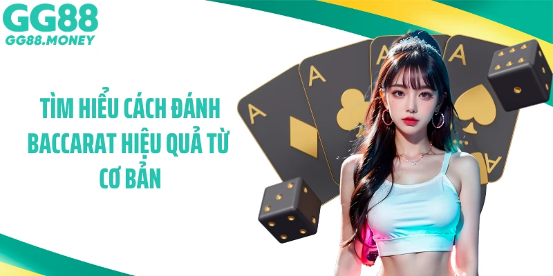 Tìm hiểu cách đánh baccarat hiệu quả từ cơ bản