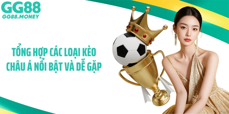 Tổng hợp các loại kèo châu Á nổi bật và dễ gặp