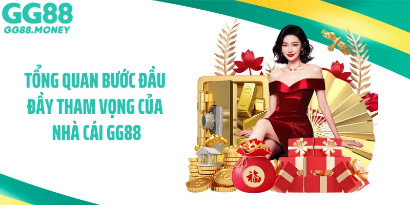 Tổng quan bước đầu đầy tham vọng của nhà cái GG88
