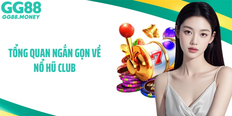 Tổng quan ngắn gọn về nổ hũ Club