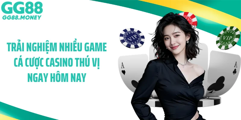 Trải nghiệm nhiều game cá cược casino thú vị ngay hôm nay