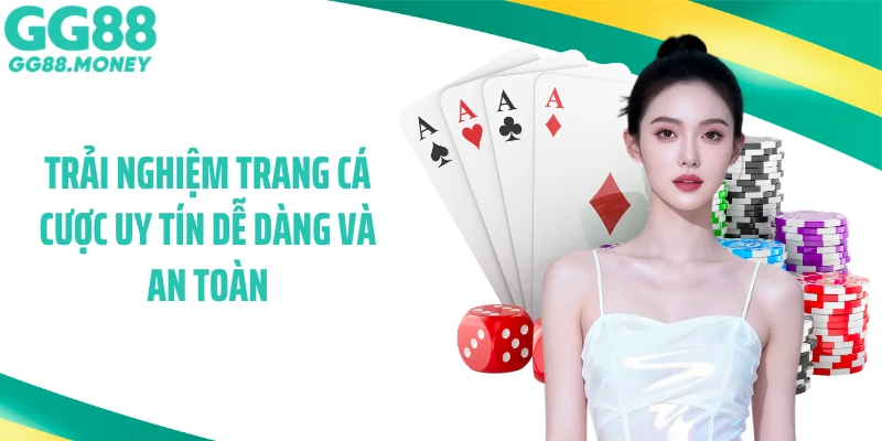Trải nghiệm trang cá cược uy tín dễ dàng và an toàn