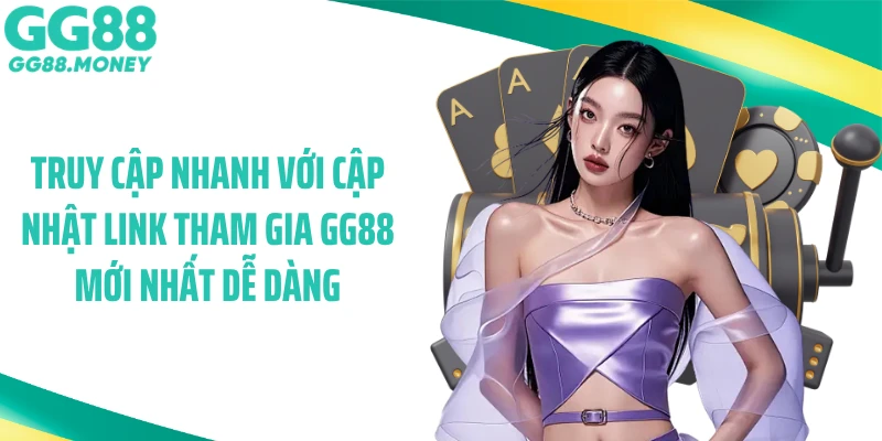 Truy cập nhanh với cập nhật link tham gia GG88 mới nhất dễ dàng