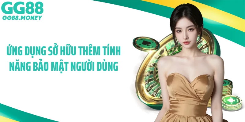 Ứng dụng sở hữu thêm tính năng bảo mật người dùng