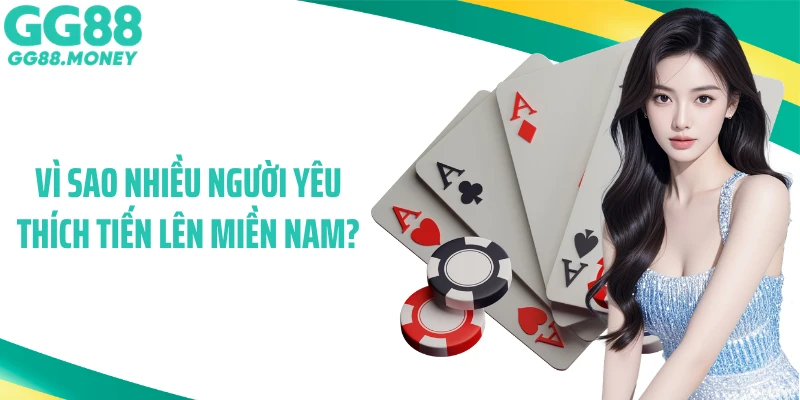 Vì sao nhiều người yêu thích tiến lên miền Nam?